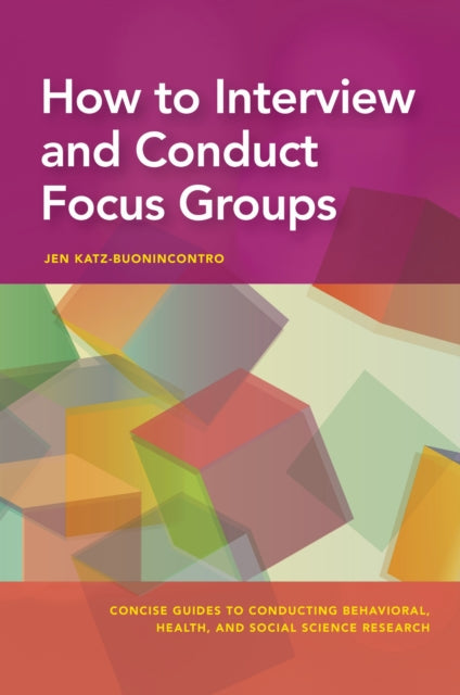 Book cover of: How to Interview and Conduct Focus Groups. By: Jen Katz-Buonincontro