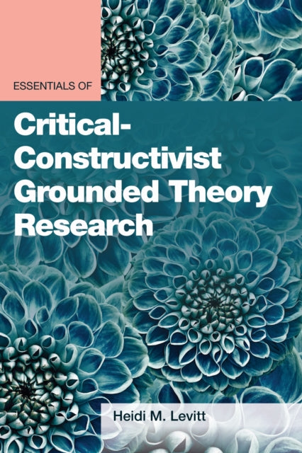 Book cover of: Essentials of Critical-Constructivist Grounded Theory Research. By: Heidi M. Levitt