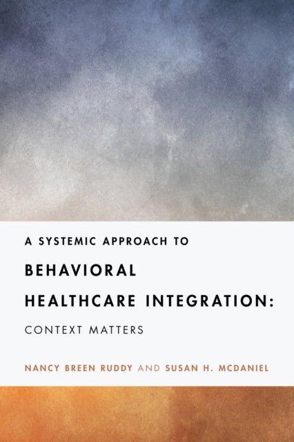 Book cover of: Systemic Approach to Behavioral Healthcare Integration. By: Dr. Nancy Ruddy PhD