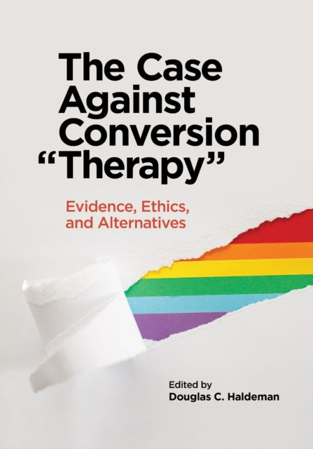 Book cover of: Case Against Conversion "Therapy". By: Douglas C. Haldeman