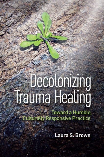 Book cover of: Decolonizing Trauma Healing. By: Laura S. Brown