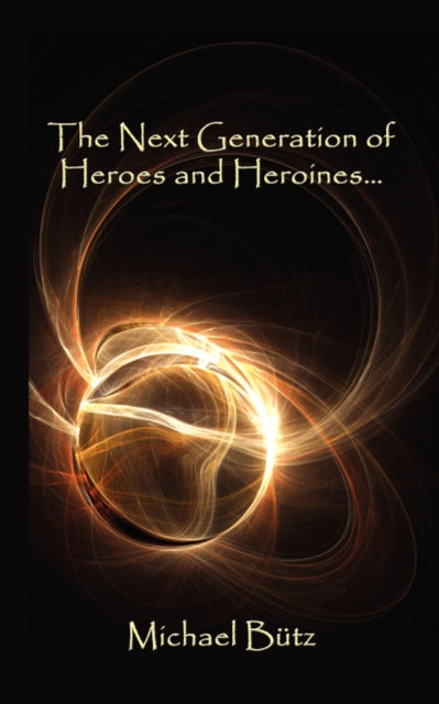 Book cover of: Next Generation of Heroes and Heroines.. By: Michael Butz