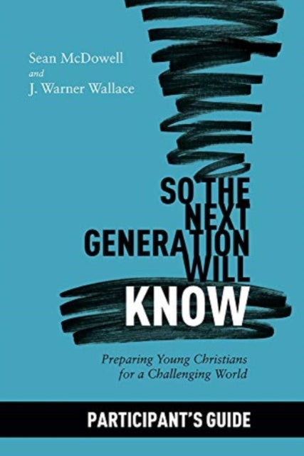 Book cover of: So the Next Generation Will Know Participant's Guide. By: Sean McDowell