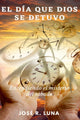 Book cover of: Dia Que Dios Se Detuvo. By: Jose Luna