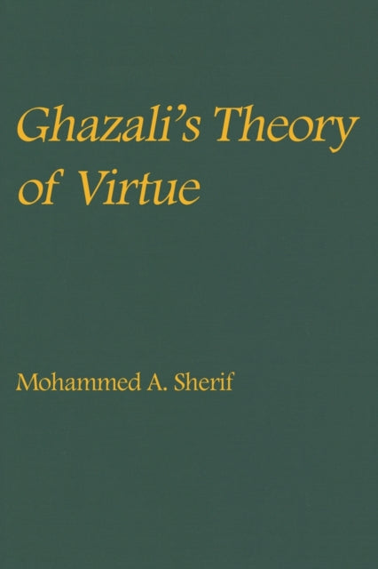 Book cover of: Ghazali's Theory of Virtue. By: Mohammed A. Sherif