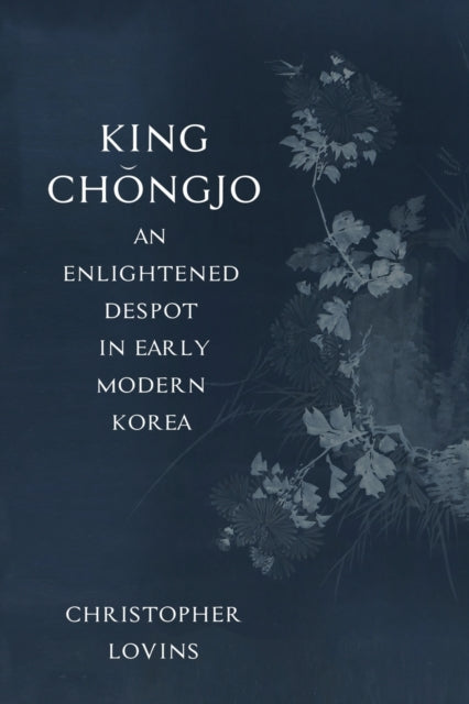 Book cover of: King Chongjo, an Enlightened Despot in Early Modern Korea. By: Christopher Lovins
