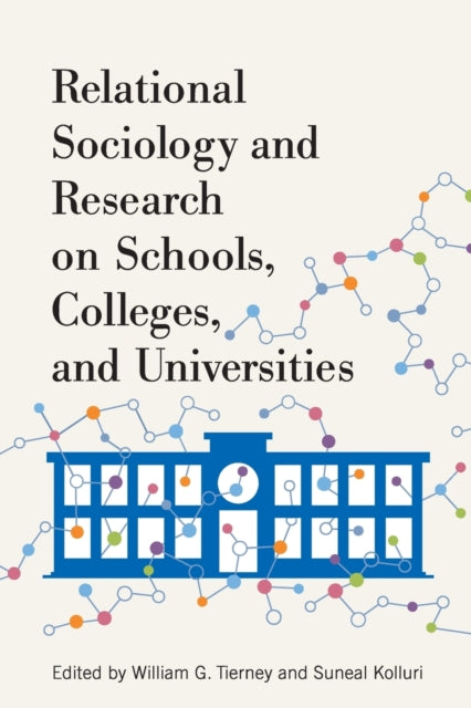 Book cover of: Relational Sociology and Research on Schools, Colleges, and Universities. By: Tierney KOLLURI