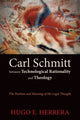 Book cover of: Carl Schmitt between Technological Rationality and Theology. By: Hugo HERRERA