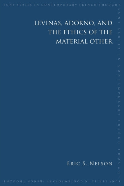 Book cover of: Levinas, Adorno, and the Ethics of the Material Other. By: Eric Nelson