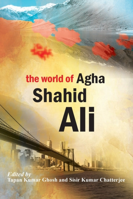 Book cover of: World of Agha Shahid Ali. By: Chatterjee GHOSH