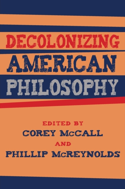 Book cover of: Decolonizing American Philosophy. By: Mcreynolds MCCALL