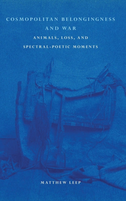 Book cover of: Cosmopolitan Belongingness and War. By: Matthew Leep