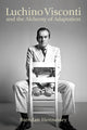 Book cover of: Luchino Visconti and the Alchemy of Adaptation. By: BRENDAN HENNESSEY