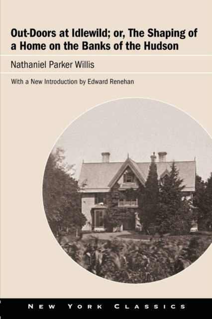 Book cover of: Out-Doors at Idlewild; or, The Shaping of a Home on the Banks of the Hudson. By: WILLIS RENEHAN