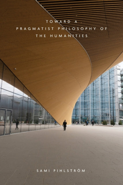Book cover of: Toward a Pragmatist Philosophy of the Humanities