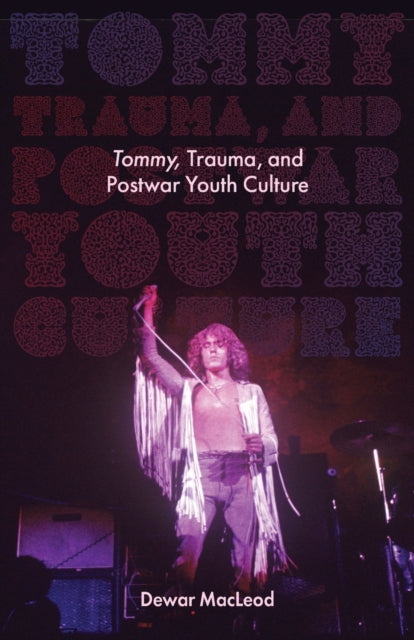 Book cover of: Tommy, Trauma, and Postwar Youth Culture. By: Dewar MacLeod