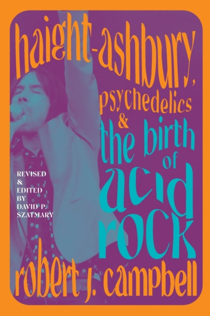 Book cover of: Haight-Ashbury, Psychedelics, and the Birth of Acid Rock. By: Szatmary CAMPBELL