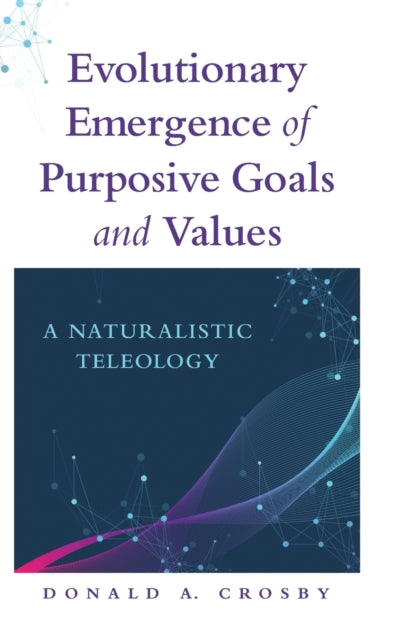 Book cover of: Evolutionary Emergence of Purposive Goals and Values. By: CROSBY