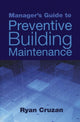 Book cover of: Manager's Guide to Preventive Building Maintenance. By: Ryan Cruzan