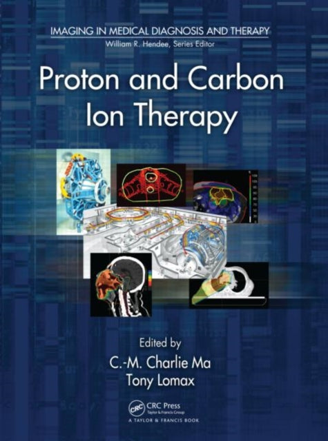 Book cover of: Proton and Carbon Ion Therapy. By: Chang-Ming Charlie Ma