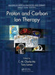 Book cover of: Proton and Carbon Ion Therapy. By: Chang-Ming Charlie Ma