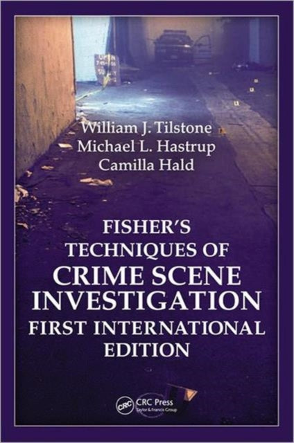 Book cover of: Fisher's Techniques of Crime Scene Investigation First International Edition. By: William J. Tilstone