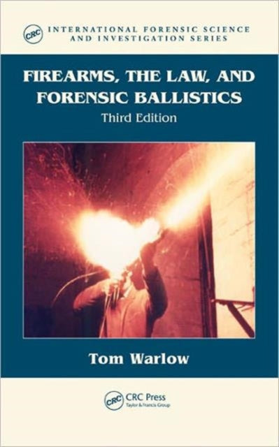 Book cover of: Firearms, the Law, and Forensic Ballistics. By: T. A. Warlow