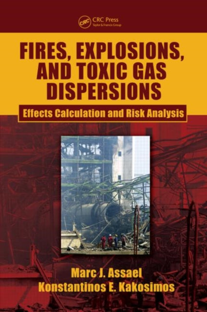 Book cover of: Fires, Explosions, and Toxic Gas Dispersions. By: Marc J. Assael