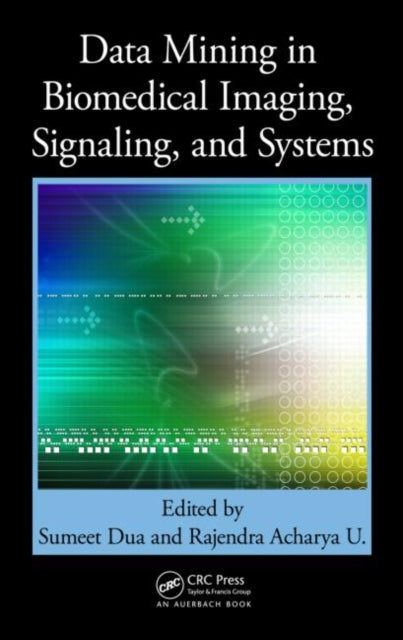 Book cover of: Data Mining in Biomedical Imaging, Signaling, and Systems. By: Sumeet Dua