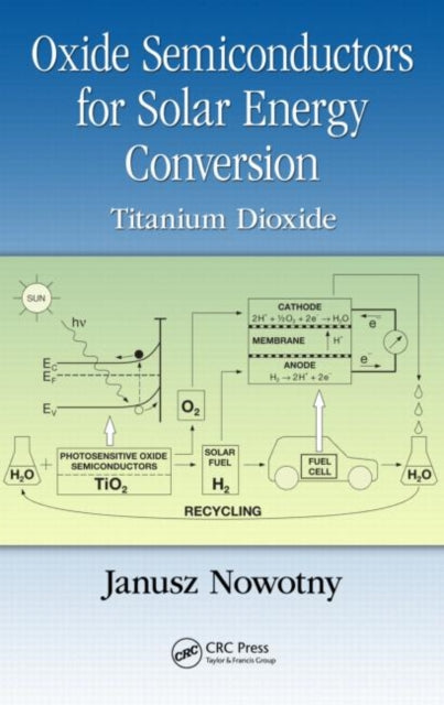 Book cover of: Oxide Semiconductors for Solar Energy Conversion. By: Janusz Nowotny