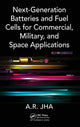 Book cover of: Next-Generation Batteries and Fuel Cells for Commercial, Military, and Space Applications. By: A. R. Jha
