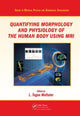 Book cover of: Quantifying Morphology and Physiology of the Human Body Using MRI. By: L. Tugan Muftuler