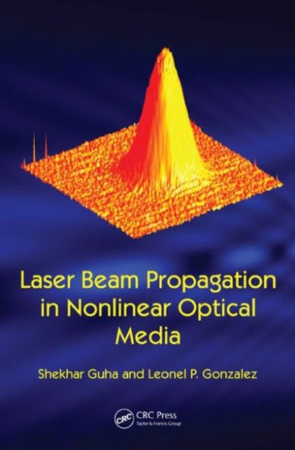 Book cover of: Laser Beam Propagation in Nonlinear Optical Media. By: Shekhar Guha
