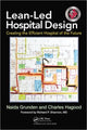 Book cover of: Lean-Led Hospital Design. By: Naida Grunden