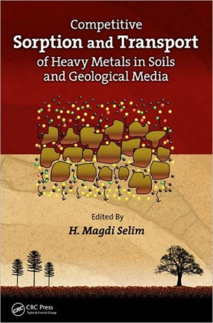Book cover of: Competitive Sorption and Transport of Heavy Metals in Soils and Geological Media. By: Hussein Magd Eldin Selim