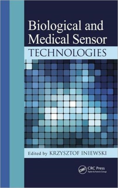 Book cover of: Biological and Medical Sensor Technologies. By: Krzysztof Iniewski