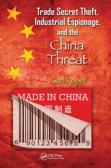 Book cover of: Trade Secret Theft, Industrial Espionage, and the China Threat. By: Carl Roper