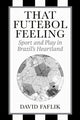 Book cover of: That Futebol Feeling. By: David Faflik