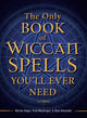 Book cover of: Only Book of Wiccan Spells You'll Ever Need. By: Skye Alexander