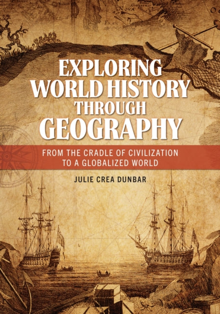 Book cover of: Exploring World History through Geography. By: Julie Crea Dunbar