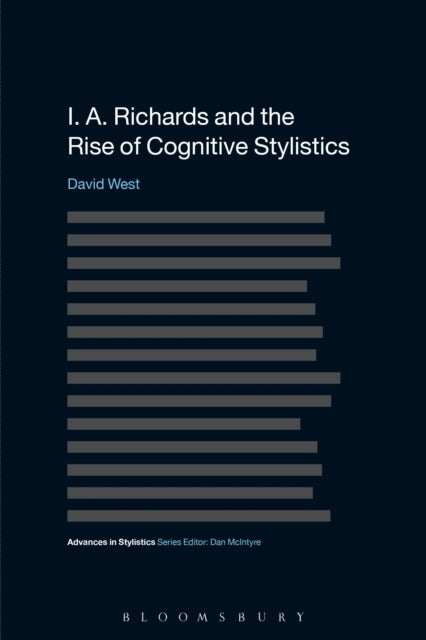 Book cover of: I. A. Richards and the Rise of Cognitive Stylistics. By: David West