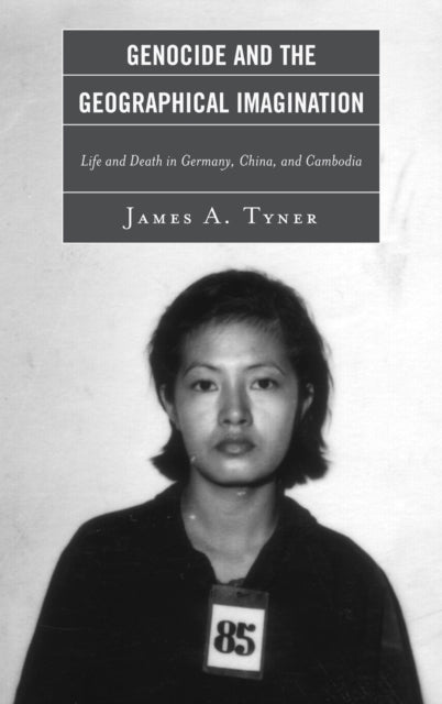 Book cover of: Genocide and the Geographical Imagination. By: James A. Tyner