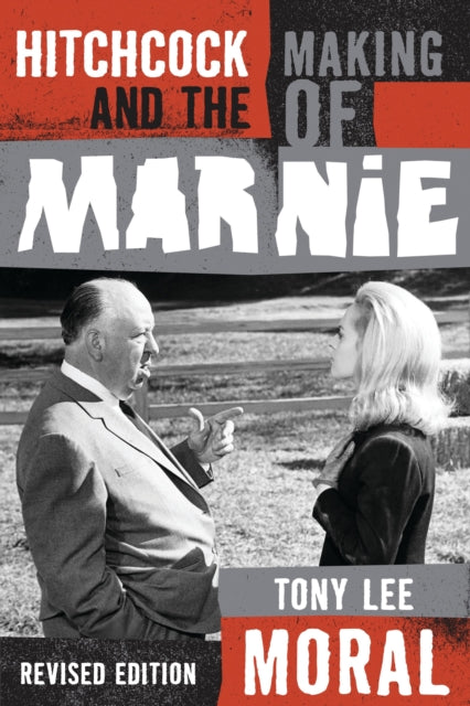 Book cover of: Hitchcock and the Making of Marnie. By: Tony Lee Moral