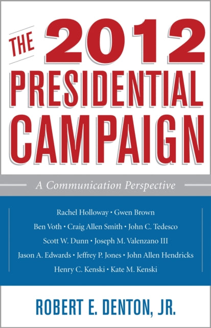 Book cover of: 2012 Presidential Campaign. By: Denton, Robert E., Jr.
