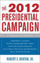 Book cover of: 2012 Presidential Campaign. By: Denton, Robert E., Jr.