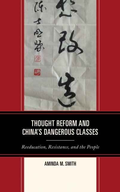 Book cover of: Thought Reform and China's Dangerous Classes. By: Aminda M. Smith