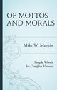 Book cover of: Of Mottos and Morals. By: Mike W. Martin