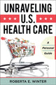Book cover of: Unraveling U.S. Health Care. By: Roberta E. Winter