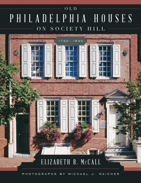 Book cover of: Old Philadelphia Houses on Society Hill, 1750–1840. By: Elizabeth B. McCall