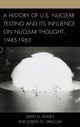 Book cover of: History of U.S. Nuclear Testing and Its Influence on Nuclear Thought, 1945–1963